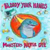 Bloody Your Hands - Monsters Never Die